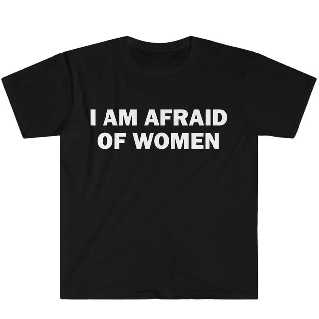 Street Fashion Asian Men - Asya Boyutu S-5XL Kadınlardan Korkuyorum T-Shirt